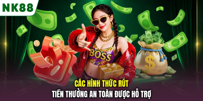 Các hình thức rút tiền NK88 an toàn được hỗ trợ Các hình thức rút tiền thưởng an toàn được hỗ trợ