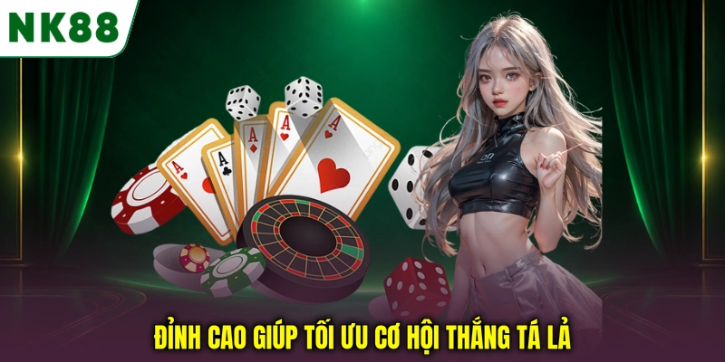 Đỉnh cao giúp tối ưu cơ hội thắng tá lả