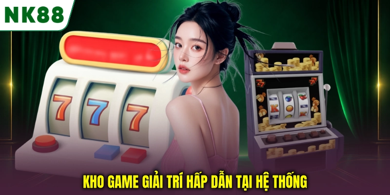Kho sản phẩm giải trí đa dạng tại nền tảng NK88 Kho game giải trí hấp dẫn tại hệ thống