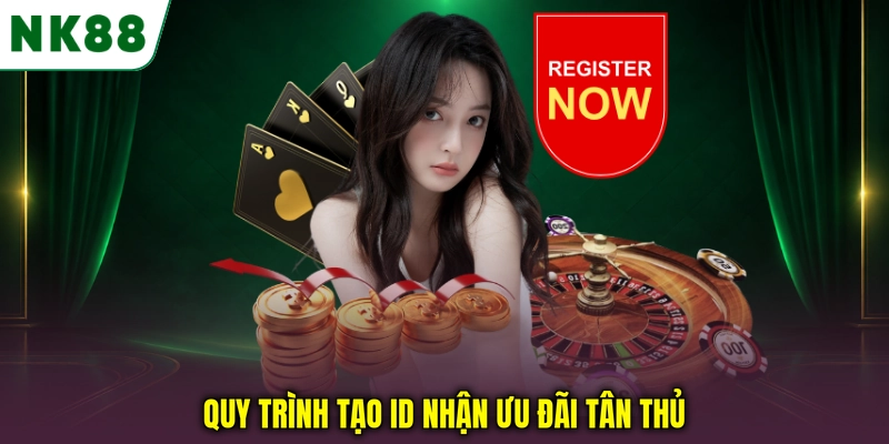 Quy trình đăng ký NK88 nhận ưu đãi 88K cho tân thủ Quy trình tạo ID nhận ưu đãi tân thủ